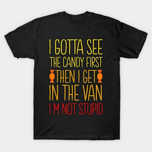 I Gotta See The Candy First I'm Not Stupid | Creepy Adult T-Shirt